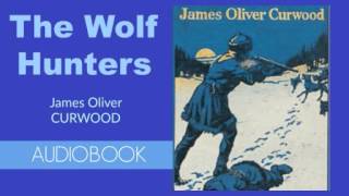 The Wolf Hunters by James Oliver Curwood - Audiobook