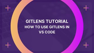 GitLens Tutorial: How to use GitLens in VS Code