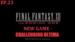 Final Fantasy XII The Zodiac Age NEW GAME MINUS EP. 23 Challenging Ultima