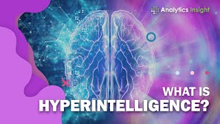 What is Hyperintelligence?
