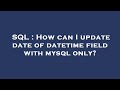 SQL : How can I update date of datetime field with mysql only?