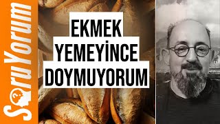 SoruYorum - Ekmek Yemeyince Doymuyorum