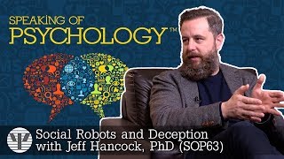 Social robots and deception, with Jeff Hancock, PhD | Speaking of Psychology