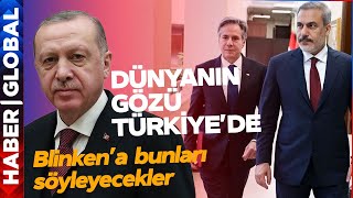 Bakan Fidan ve Erdoğan Blinken'a Bunları Söyleyecek! Dünyanın Gözü Bugün Türkiye'de!
