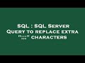 SQL : SQL Server Query to replace extra 