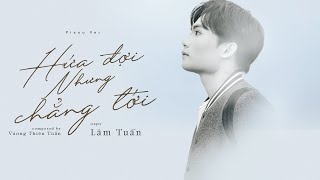 Hứa Đợi Nhưng Chẳng Tới (Piano Version) - Lâm Tuấn x Vương Thiên Tuấn | MUSIC VIDEO OFFICIAL