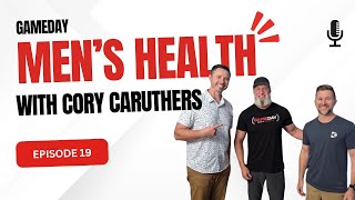 Gameday Men's Health 💪🏼 - The NexGen Podcast - Episode 19 w/ Cory Caruthers