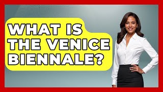 What Is The Venice Biennale? - Story Of Italy