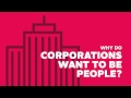 Why do corporations want to be people?