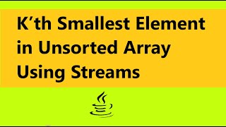 K’th Smallest Element in Unsorted Array Using Streams | Java 8 Streams