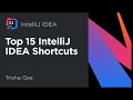 Top 15 IntelliJ IDEA shortcuts