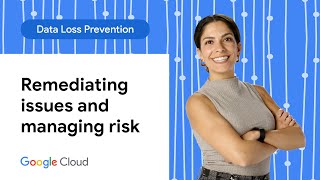 Remediating issues and managing risk with Automatic DLP