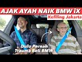 AJAK AYAH 77 TAHUN MENIKMATI BMW iX BARU