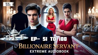 BILLIONAIRE SERVANT | Billionaire Servant Episode 51-100 #kukufm