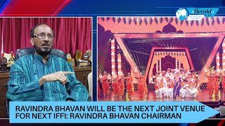 Ravindra Bhavan will be the next joint venue for next IFFI: Ravindra Bhavan Chairman