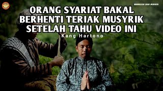 ORANG SYARIAT BAKAL BERHENTI TERIAK MUSYRIK, SETELAH TAHU VIDEO INI - KANG HARTONO