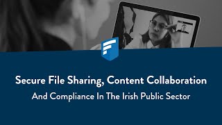 Secure File Sharing, Content Collaboration & Compliance in the Irish Public Sector