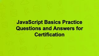 JavaScript Basics Practice Questions and Answers for Certification