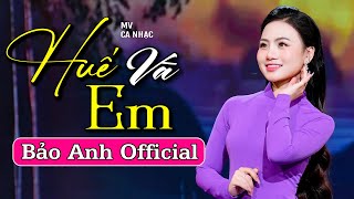 Huế Và Em - Bảo Anh Offical 🎵Tuyệt Phẩm Dân Ca Xứ Nghệ Hay Nhất | Nghẹn Lòng Người Nghe
