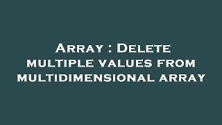 Array : Delete multiple values from multidimensional array