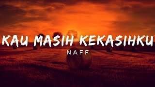 Naff - Kau Masih Kekasihku (Lirik)