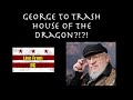 Live From DC: Is George About to Trash House of the Dragon?!?!