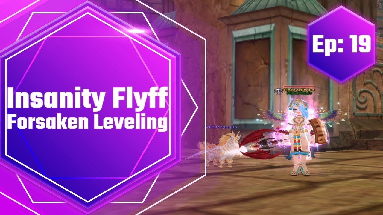 Insanity Flyff Forsaken Leveling Ep 19 Youtube Insanity Flyff Forsaken Leveling Ep 19 Youtube