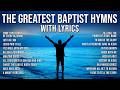 The Greatest Baptist Hymns with Lyrics | The Best Hymns from the Baptist Church Hymnal