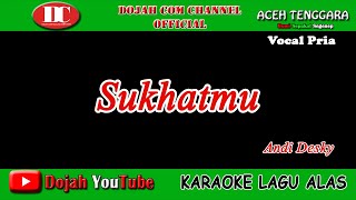 SUKHATMU - ANDI DESKY - KARAOKE VERSION ( Vocal Pria )