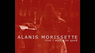 Alanis Morissette - That I Would Be Good (MTV Unplugged) (HQ)