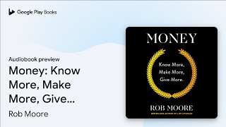 Money: Know More, Make More, Give More: Learn… by Rob Moore · Audiobook preview