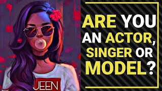 Find Out If You're Actor, Singer or Model?! Personality Test
