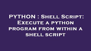 PYTHON : Shell Script: Execute a python program from within a shell script