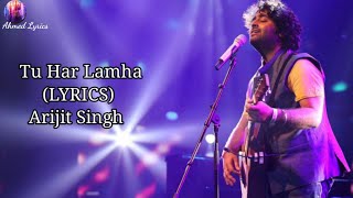 Tu Har Lamha Lyrics - Arijit Singh