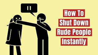 How To Shut Down Rude People Instantly (Without Being Rude)