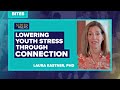 Screenagers Bites - Lowering Youth Stress Through Connection | Laura Kastner, PhD