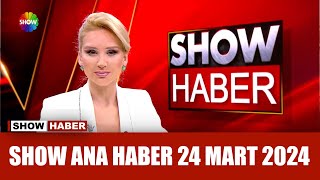 Show Ana Haber 24 Mart 2024
