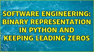Software Engineering: binary representation in Python and keeping leading zeros (2 Solutions!!)