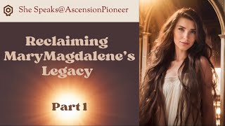 Reclaiming Mary Magdalene’s Legacy: Part 1