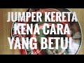 CARA JUMPER BATERI KERETA JIKA BATERI KERETA ANDA LEMAH