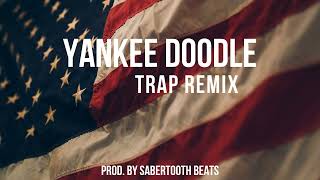 Yankee Doodle Trap Remix (Prod. by Sabertooth Beats) [2022]