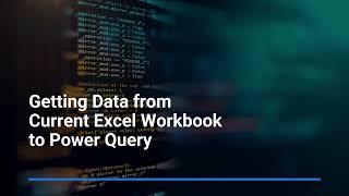 7. Getting Data from Current Excel Workbook to Power Query