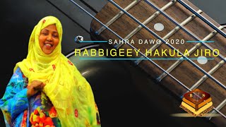 SAHRA DAWO 2020 RABBIGEEY HAKULA JIRO OFFICIAL VIDEO DIRECTED BY BULQAAS STUDIO.