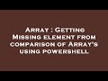 Array : Getting Missing element from comparison of Array's using powershell