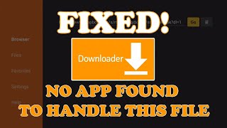 DOWNLOADER FIX - NO APP FOUND TO HANDLE THIS FILE