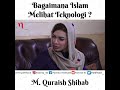 Bagaimana Islam Melihat Perkembangan Teknologi ? | M. Quraish Shihab