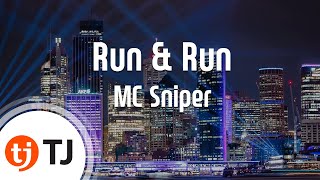 [TJ노래방] Run\u0026Run - MC Sniper(Fe ( - MC Sniper) / TJ Karaoke