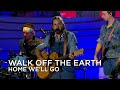 Walk Off The Earth | Home We'll Go | Canada Day 2022