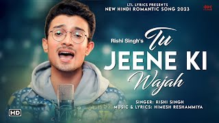 Tu Jeene Ki Wajah (LYRICS)- Rishi Singh |Himesh Ke Dil Se The Album| Himesh Reshammiya