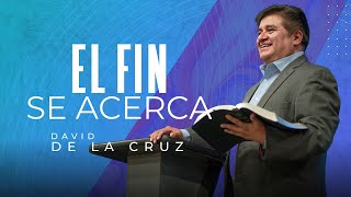 El fin se acerca | Pr. David de la Cruz | VNPEM Norte